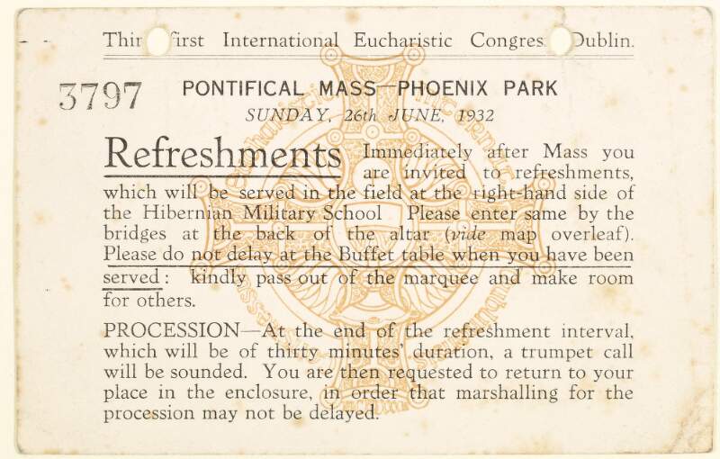 Thirty-first International Eucharistic Congress Dublin : Pontifical Mass - Phoenix Park, Sunday, 26th June, 1932 : immediately after mass you are invited to refreshments ...