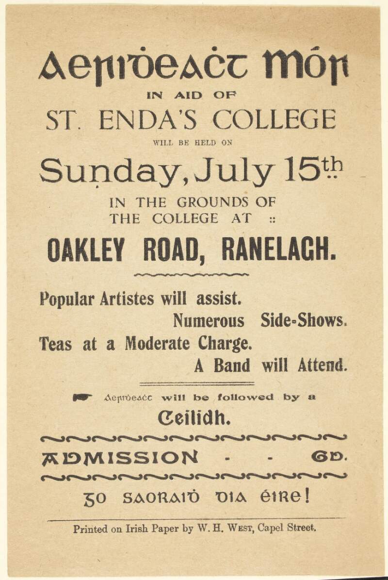 Aeridheacht mór in aid of St. Enda's College will be held on Sunday, July 15th in the grounds of the college at Oakley Road, Ranelagh. : Popular artistes will assist. Numerous side-shows. Teas at a moderate charge. A band will attend. Aeridheacht will be followed by a ceilidh. Admission - - 6D. Go Saoraidh Dia Éire!