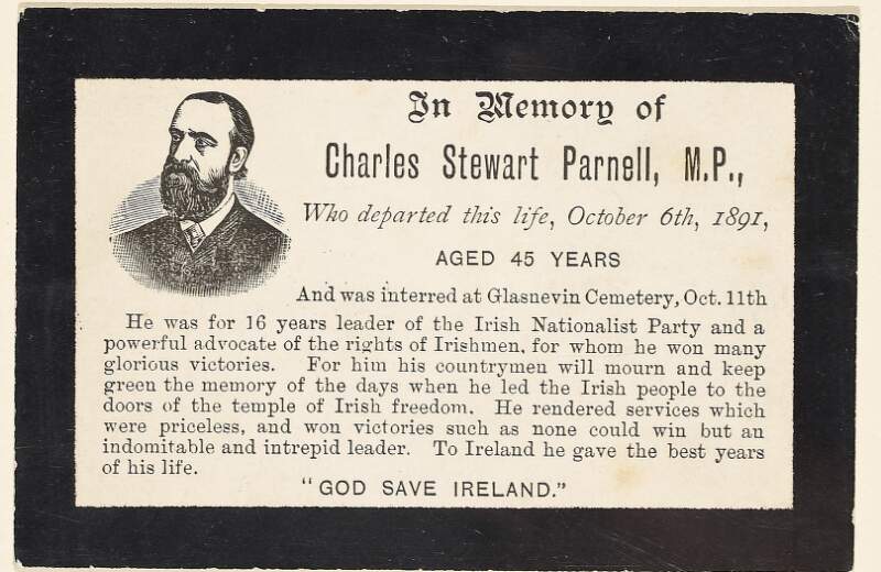 In memory of Charles Stewart Parnell, M.P., who departed this life, October 6th, 1891, aged 45 years and was interrred at Glasnevin Cemetery, Oct. 11th.