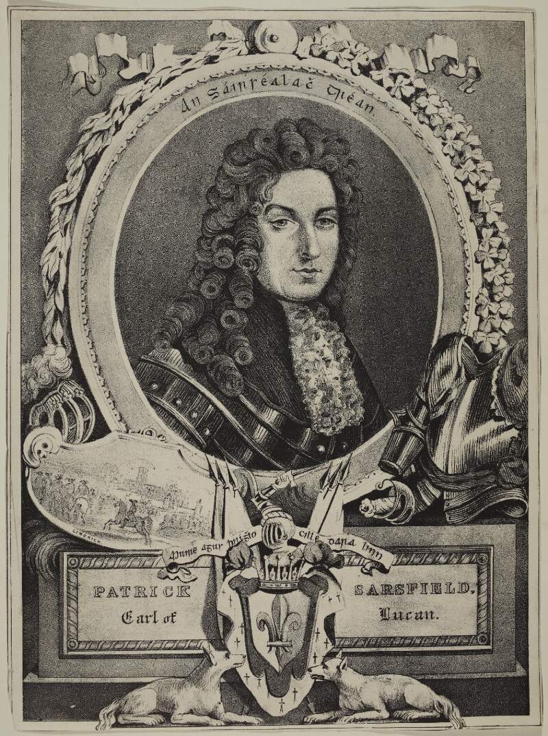 Patrick Sarsfield (Earl of Lucan) The celebrated Irish General
