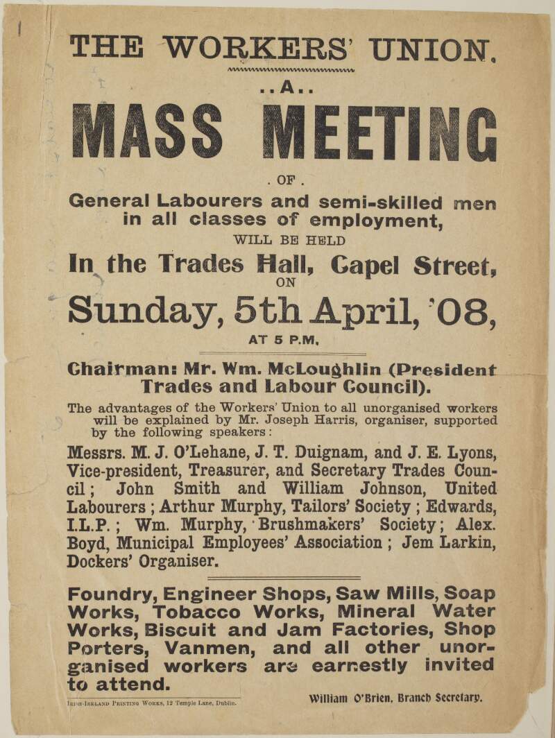 The workers' union : handbill advertising a mass meeting of the Workers' Union in the Trades Hall, Capel Street, on Sun. 5th April, 1908 ... /