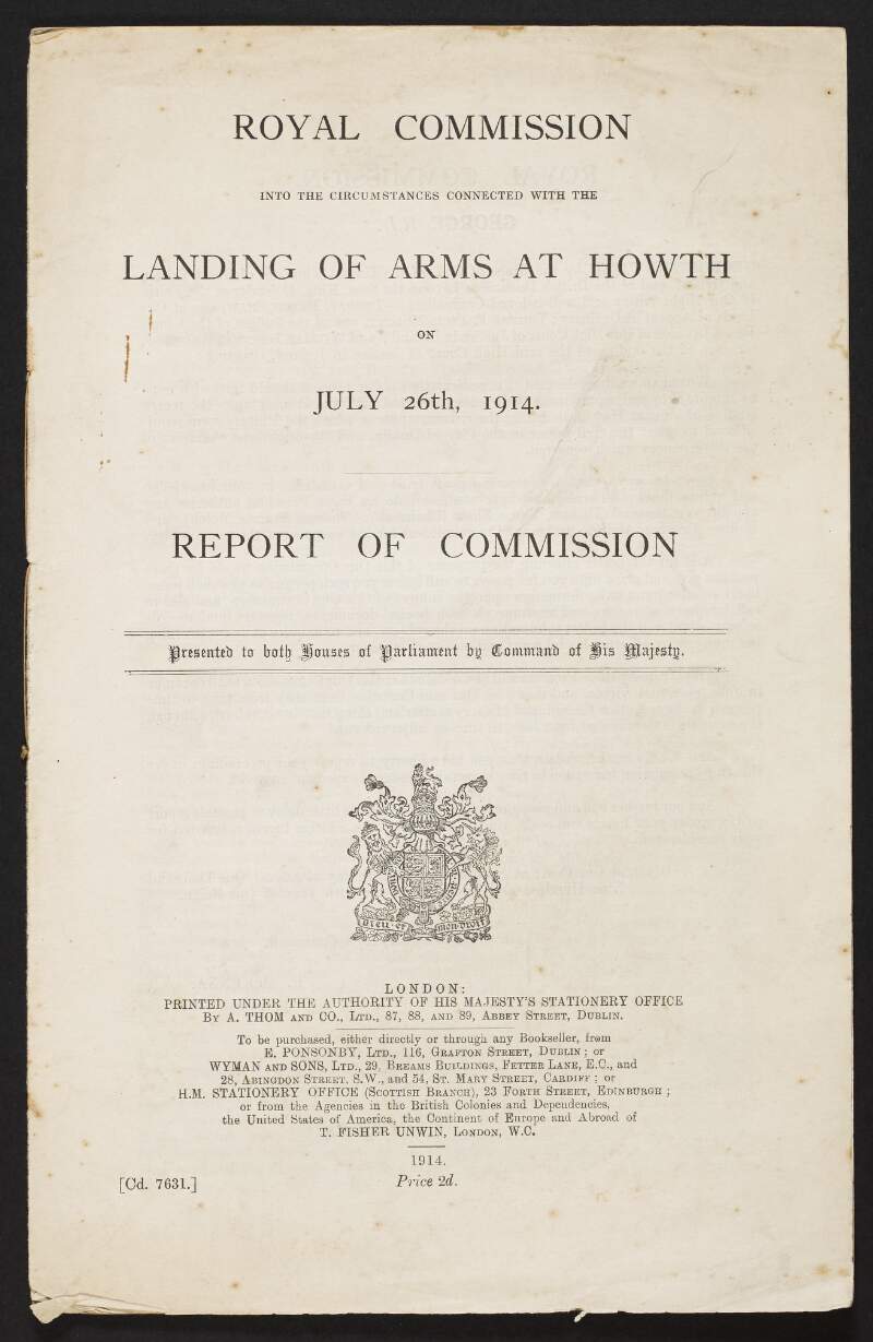 Royal Commission into the circumstances connected with the landing of arms at Howth on July 26th 1914 : report of commission.