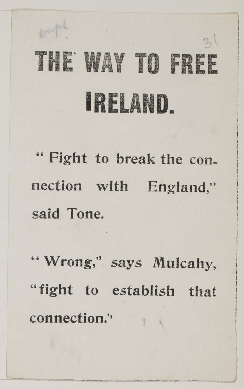 The way to free Ireland : "fight to break the connection with England," said Tone : "wrong" says Mulcahy "fight to establish that connection" /
