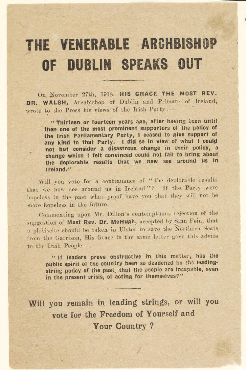 The venerable Archbishop of Dublin speaks out : on November 27th, 1918, his grace the most rev. Dr. [William Joseph] Walsh, Archbishop of Dublin and Primate of Ireland, wrote to the press his views of the Irish [Parlamentary] Party.