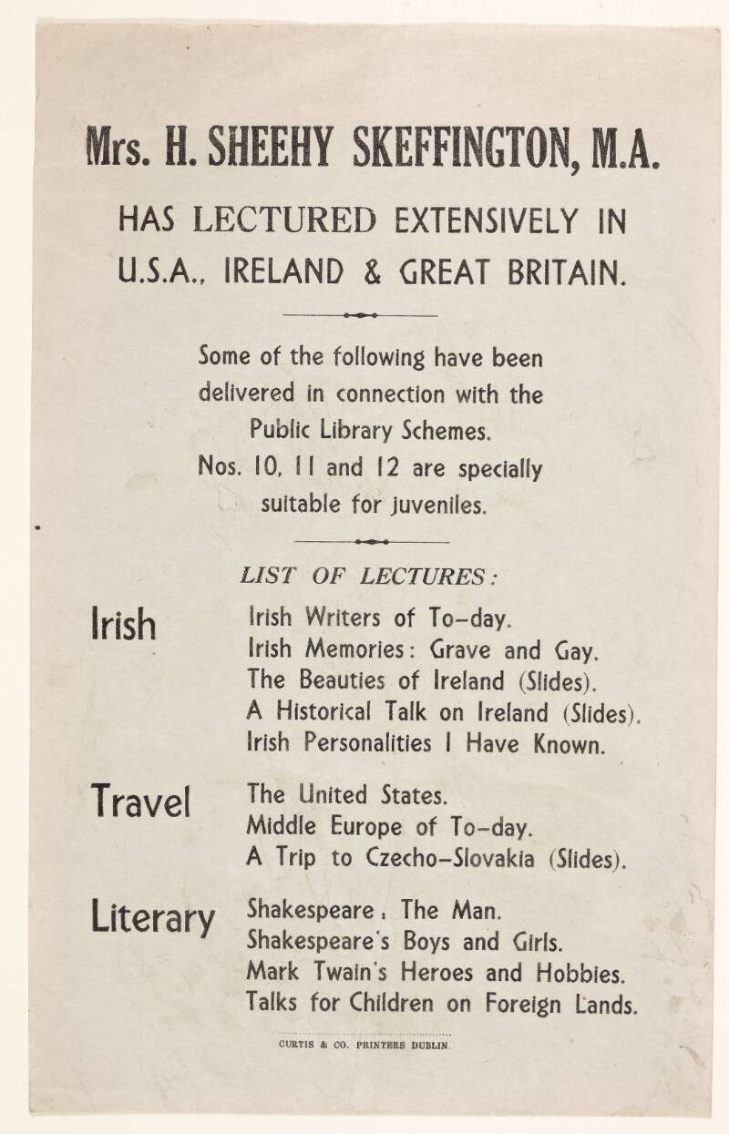 Mrs. H. Sheehy Skeffington, M.A. has lectured extensively in U.S.A., Ireland & Great Britain; some of the following have been delivered in connection with the public library schemes. Nos. 10, 11 and 12 are specially suitable for juveniles...