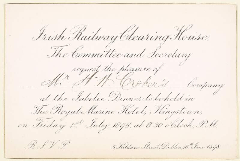 [Ticket for a Mr. H.M Croker to attend a dinner in the Royal Marine Hotel, Kingstown (Dún Laoghaire), on Friday 1 July,1898 to celebrate the 50th anniversary of the establishment of the Irish Railway Clearing House /