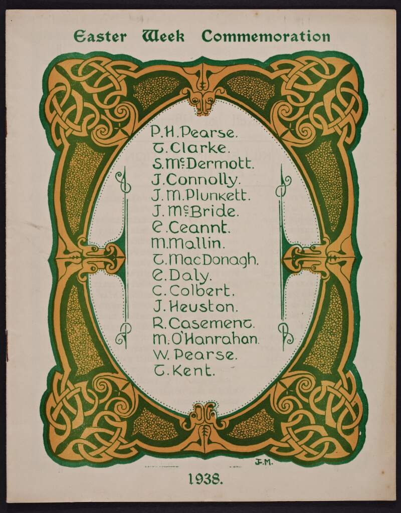 Easter week commemoration : P.H. Pearse. T. Clarke. S. McDermott. J. Connolly. J.M. Plunkett. J. McBride. E. Ceannt. M. Mallin. T MacDonagh. E. Daly. C. Colbert. J. Heuston. R. Casement. M. O'Hanrahan. W. Pearse. T. Kent, 1938.