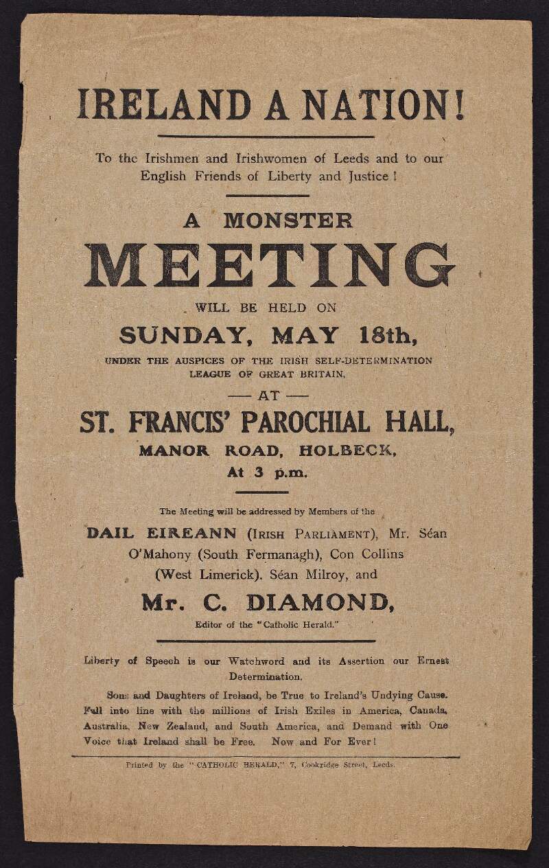 Ireland a nation! to the Irishmen and Irishwomen of Leeds and to our English friends of liberty and justice! A monster meeting will be held on Sunday, 18 May under the auspices of the Irish Self-Determination League of Great Britain St. Francis' Parochial Hall, Manor Road, Holbeck, at 3 p.m...