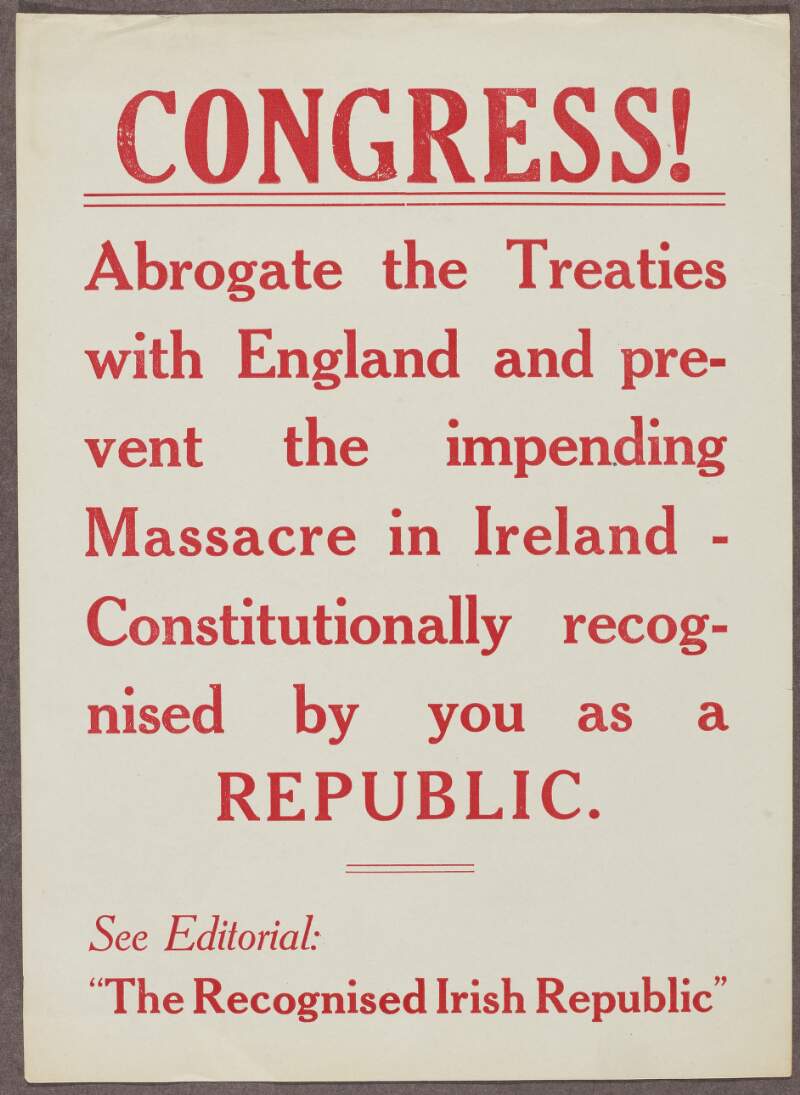 Broadsheet "Congress! Abrogate the treaties with England and prevent the impending massacre in Ireland - Constitutionally recognised by you as a Republic",