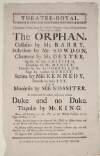 Theatre-Royal : this present Friday, being the 10th of January, 1755, wil be presented, a tragedy, called, The Orphan.: Castalio by Mr. Barry...and Monimia by Miss Nossiter : to which will be added, a farce, called, Duke and no Duke. Trapolin by Mr. King...: Tickets to be had at the stage-door.