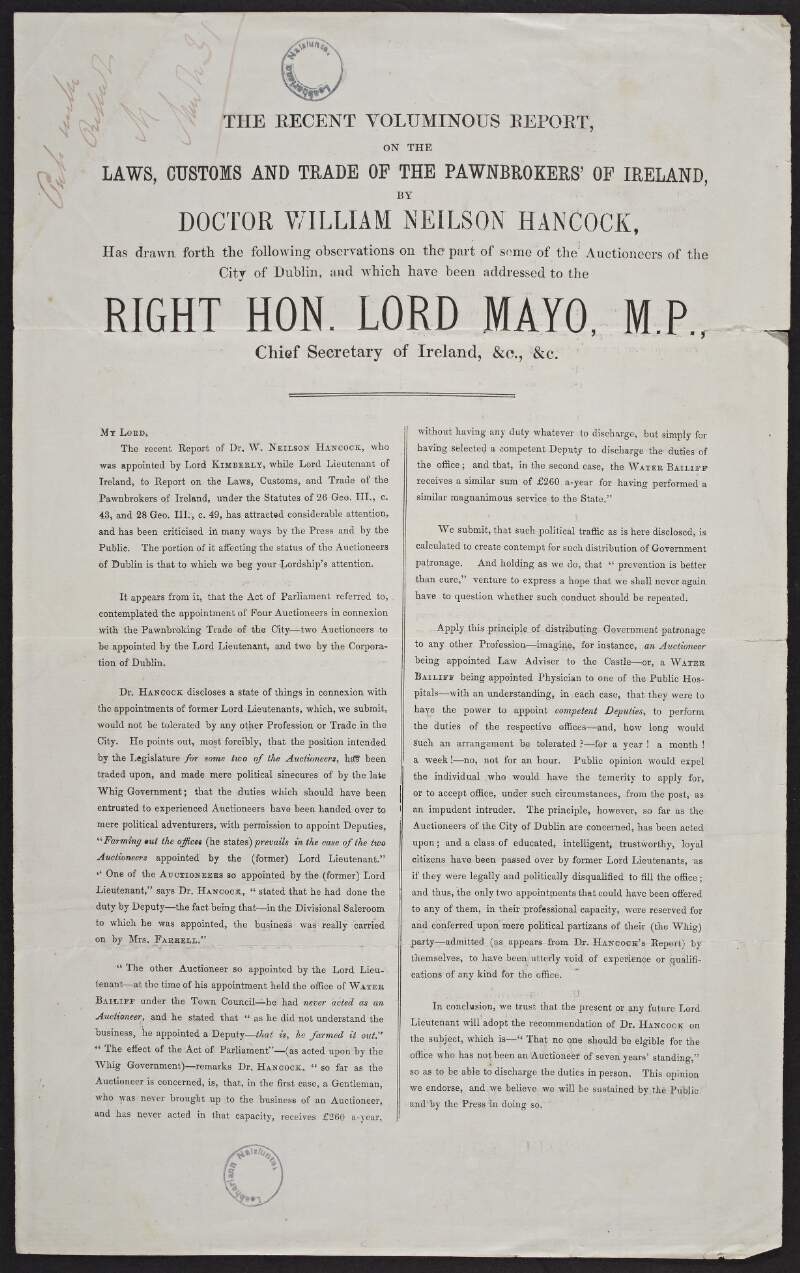 The recent voluminous report on the laws, customs and trade of the pawnbrokers' of Ireland by Doctor William Neilson Hancock, has drawn forth the following observations on the part of some of the auctioneers of the city of Dublin, and which have been addressed to the Right Hon. Lord Mayo, M.P., Chief Secretary of Ireland, &c.,&c.