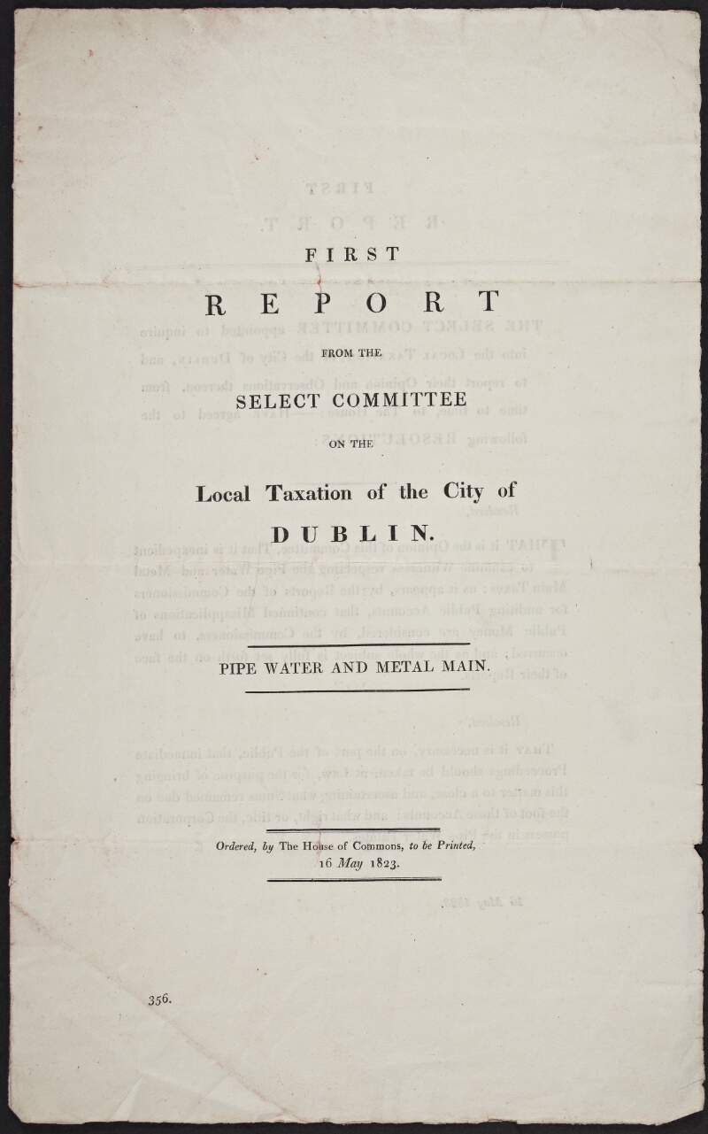 First report from the select committee on the local taxation of the city of Dublin : pipe water and metal main.