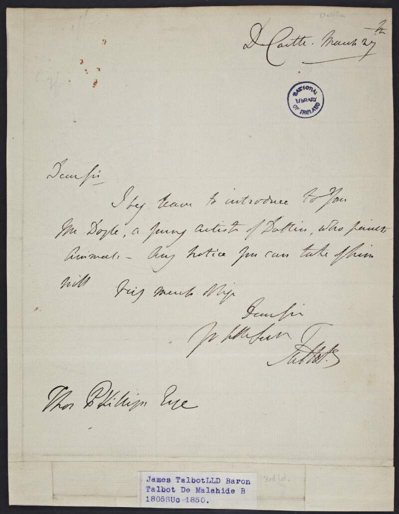 Letter from James Talbot to Thomas Phillips, introducing [John] Doyle, "a young artist of Dublin who paints animals", for his favourable notice,