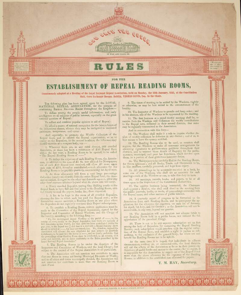 Rules for the establishment of repeal reading rooms : unanimously adopted at a meeting of the Loyal National Repeal Association, held on Monday, the 13th January, 1845, Conciliation Hall, Corn Exchange rooms, Dublin, Thomas Davis, Esq. in the chair.
