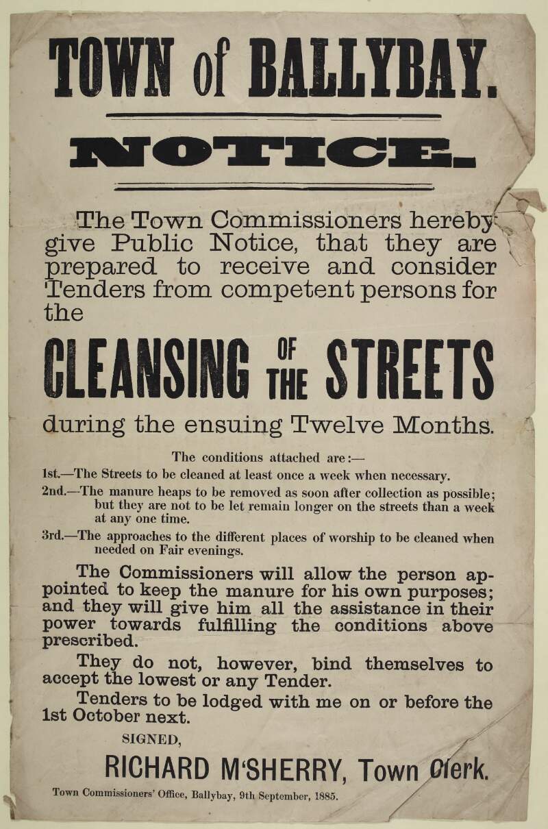 Town of Ballybay : notice: the Town Commissioners hereby give public notice, that they are prepared to receive and consider tenders from competent persons for the cleansing of the streets during the ensuing twelve months /