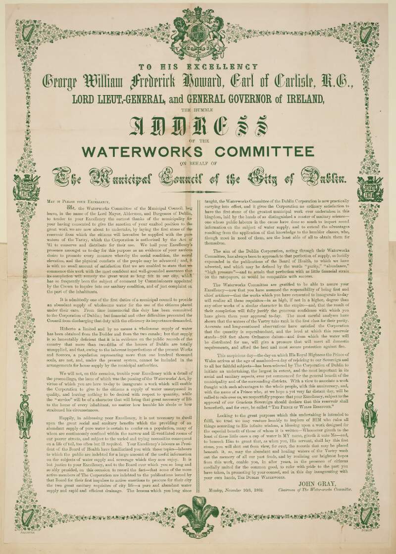 To His Excellency George William Frederick Howard, Earl of Carlisle, K.G., Lord Lieut. General and General Governor of Ireland, the humble address of the Waterworks Committee on behalf of the Municipal Council of the City of Dublin.