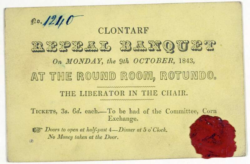 [Ticket] Clontarf Repeal Banquet [.] On Monday, the 9th October, 1843, at the Round Room, Rotundo, the Liberator [Daniel O'Connell] in the chair.