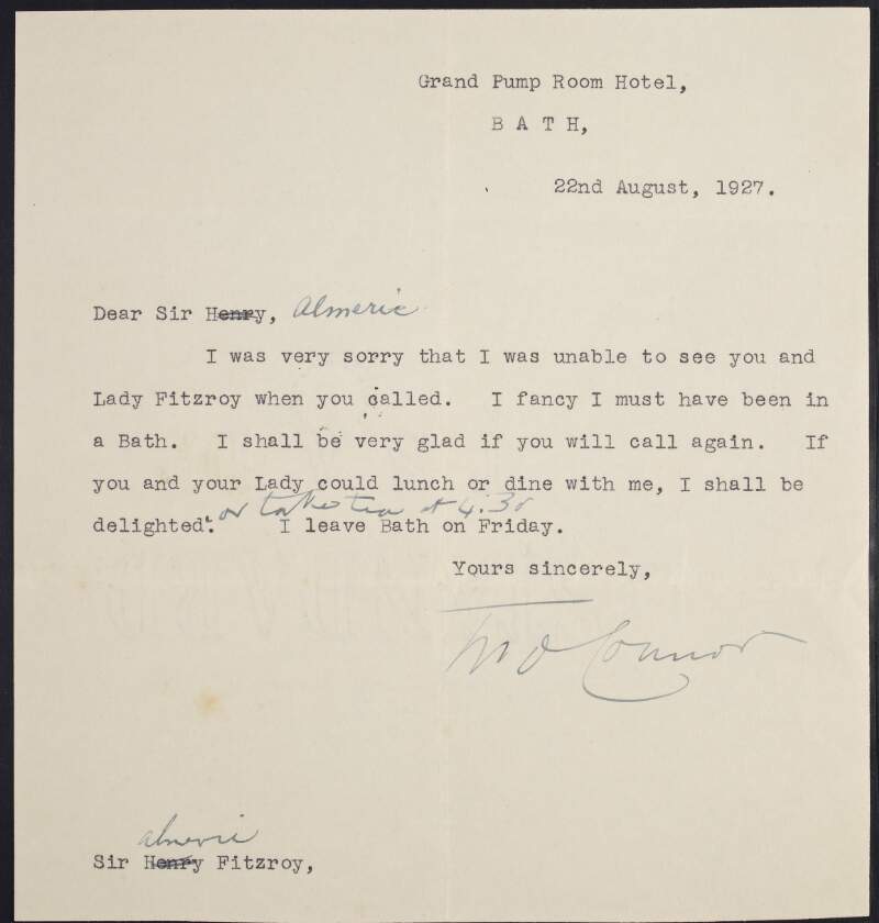 Letter from T.P. O'Connor to Almeric William FitzRoy, apologising for being unable to see him and his wife when they called, and suggesting they call again for lunch or tea,