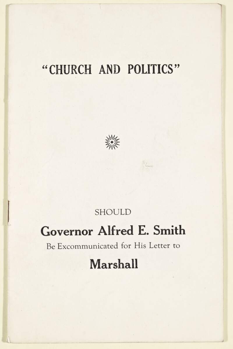 "Church and Politics" : should Governor Alfred E. Smith be excommunicated for his letter to [Charles C.] Marshall /