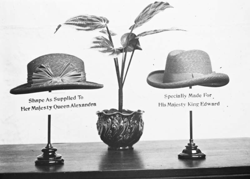 No 6: 32 - Wexford Hat Co. Two hats and plate - illustrative of product. 1: 'Shape as supplied to H.M. Queen Alexandra. 2: 'Specifically made for H.M. King Edward.