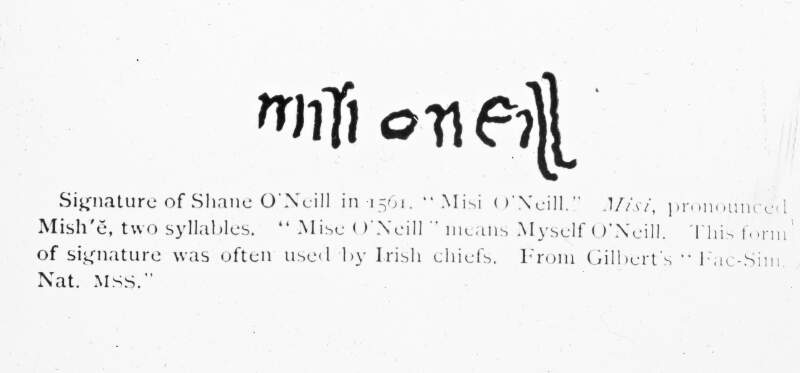 Signature of Shane O'Neill, 1561. Form of signature 'used by Irish chiefs': 'Mise O'Neill'.