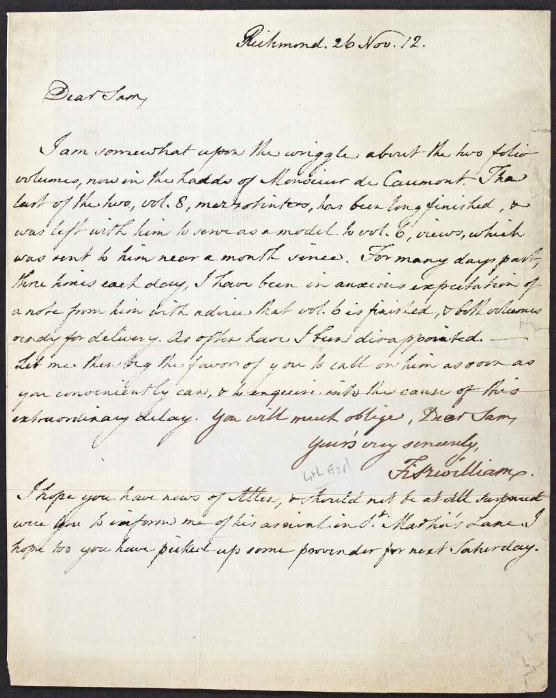 Letter from William Wentworth Fitzwilliam, Earl Fitzwilliam, to "Sam", regarding a volume being left in the hands of "Monsieur de Caumont", complaining that he has not heard from him in over a month and would like to know his reason for delay,