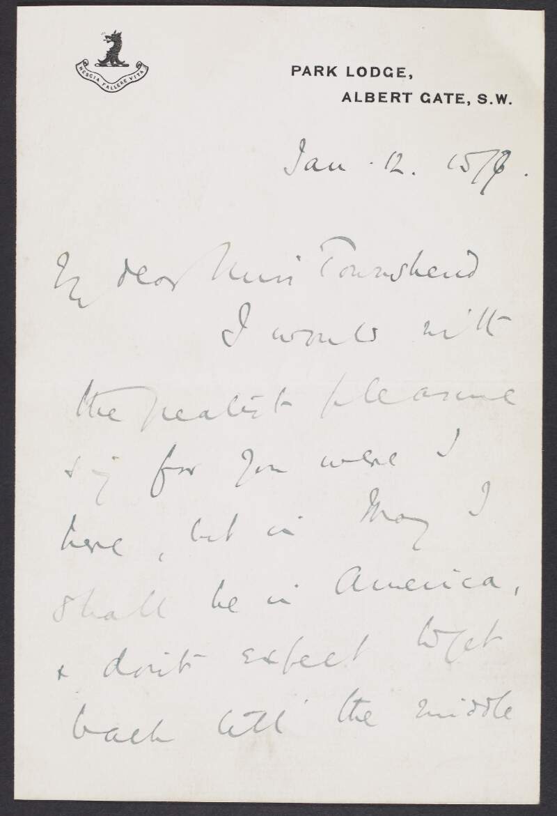 Letter from Harry Plunket Greene to Miss Townshend, explaining he cannot attend an event as he will be in America and does not expect to get back until June,