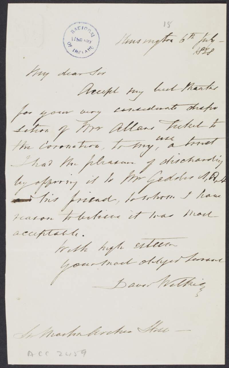 Letter from Sir David Wilkie, to Sir Martin Archer Shee, thanking him for Mr Allan's tickets to the coronation of Queen Victoria which he has passed to Mr. Geddes,