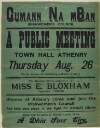A public meeting will be held in the Town Hall Athenry on Thursday Aug. 26 for the purpose of establishing a branch of above [of the Irish Women's Council, Cumann na mBan]. The meeting will be addressed by Miss E. Bloxham, Organizer, Dublin'... /