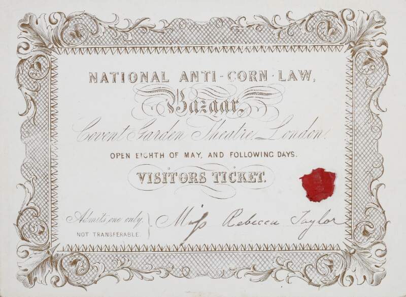 National Anti-Corn-Law League Bazaar, Covent Garden Theatre, London, open eighth of May and following days. Visitors ticket. Admit one only. [Handwritten in ink] Miss [Rebecca] Taylor.