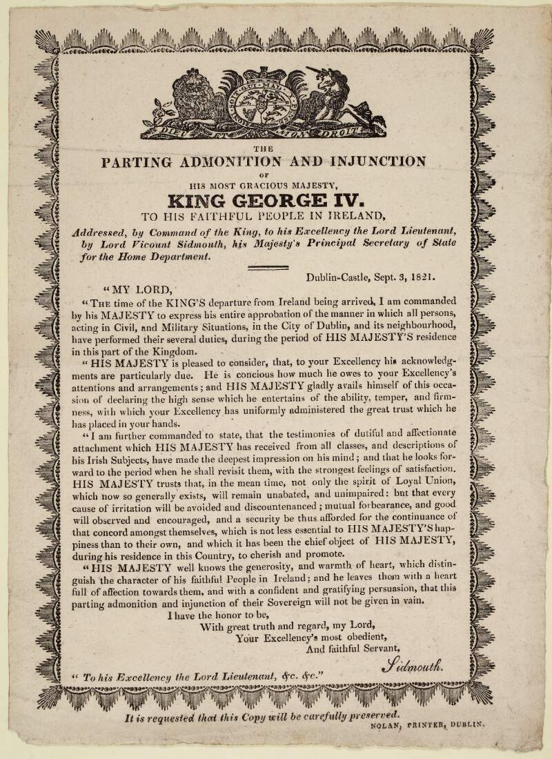 The parting admonition and injunction of His Most Gracious Majesty King George IV to his faithful Irish people addressed, by command of the King to His Excellency the Lord Lieutenant by Lord Viscount Sidmouth, His Majesty's principal Secretary of State for the Home Department.