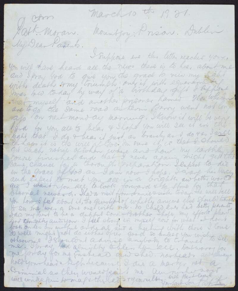 Last letter from Patrick Moran, Mountjoy Gaol, Dublin, to his parents Bartholomew and Bridget Moran, just after he has been sentenced to death and asking them to "bear [his execution] just as bravely as I do and as I will" and informing them that "no child ever had better parents; I did my best as a dutiful son and brother",