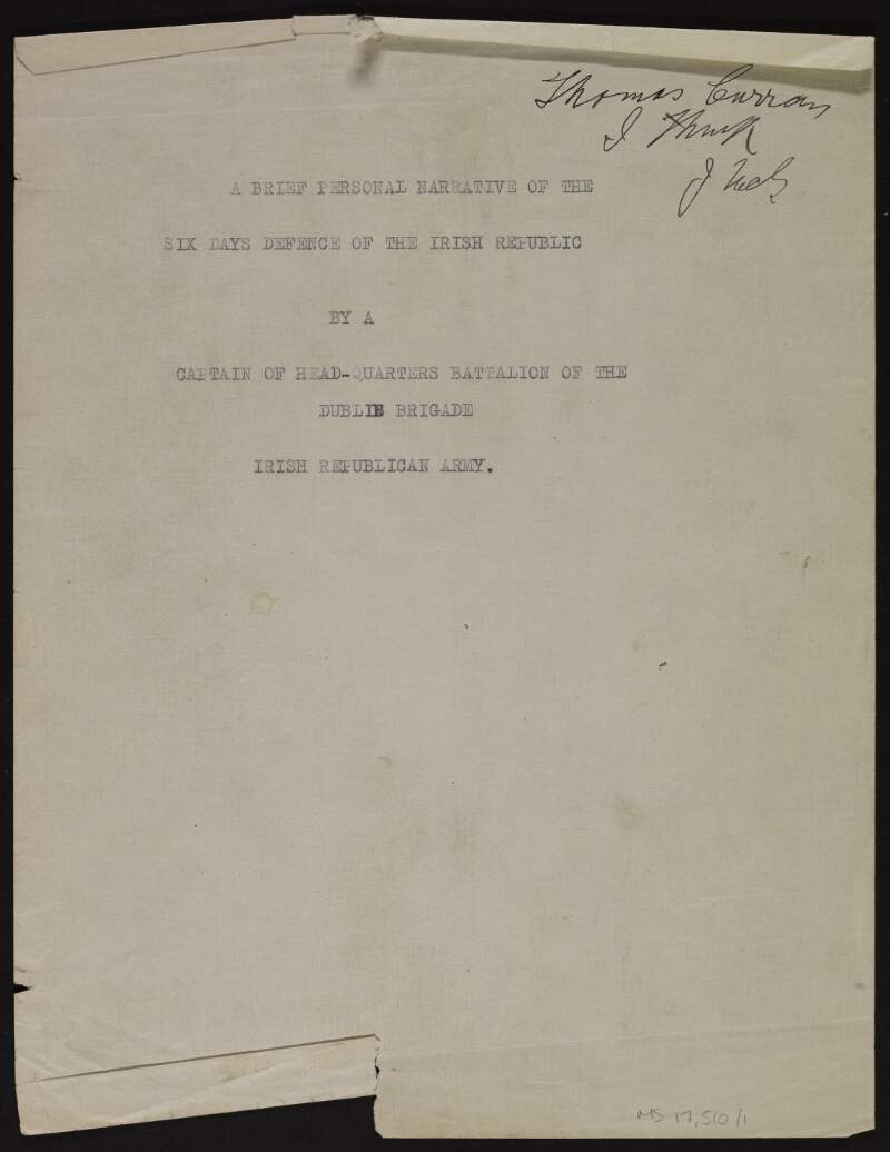 Typescript draft copy of "A Brief Personal Narative of the Six Days Defence of the Irish Republic by a Captain of Head-Quarters Battalion of the Dublin Brigade, Irish Republican Army" by unidentified author [Thomas Curran?],