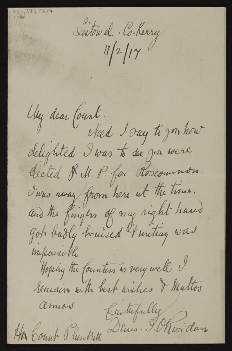 Letter from Dennis I. O'Riordan to George Noble Plunkett, Count Plunkett, congratulating him on being elected M. P. for Roscommon and wishing Mary Josephine Plunkett, Countess Plunkett, well,