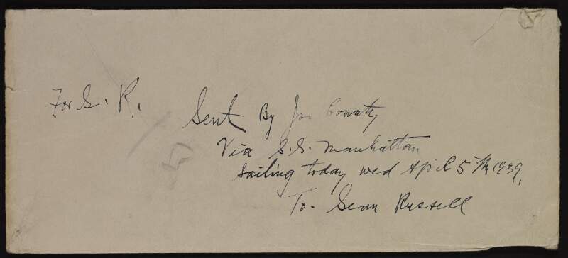 Envelope inscribed: "For S.R. Sent by Joe Garaty [McGarrity?], Via S.S. Manhattan, Sailing today Wed April 5th 1939, To. Sean Russell",