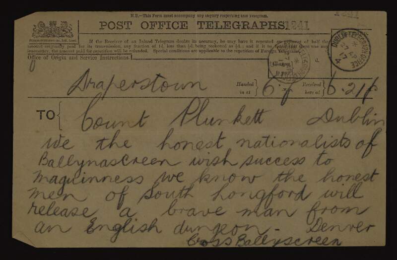 Telegram from Denver, of Cross, Ballyscreen, to George Noble Plunkett, Count Plunkett, with the message "we the honest nationalists of Ballynascreen wish success to Maguinness we know the honest men of South Longford will release a brave man from an English dungeon",