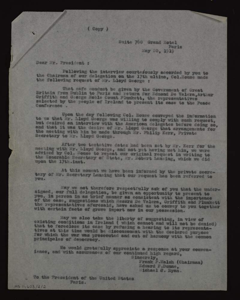 Letter from Frank P. Walsh, Edward F. Dunne and Michael J. Ryan on behalf of the Irish Race Convention, to Woodrow Wilson, requesting a meeting with him to discuss the securement of safe conduct from Dublin to Paris for Éamon De Valera, Arthur Griffith and George Noble Plunkett, Count Plunkett,