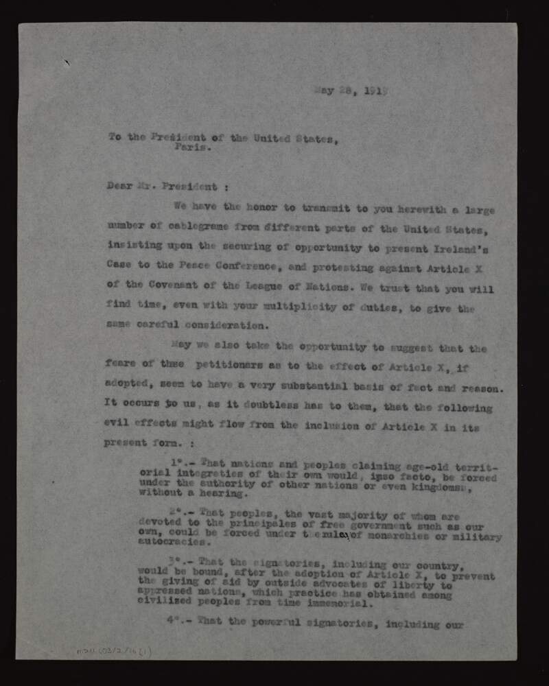 Letter from Frank P. Walsh to Woodrow Wilson enclosing a number of cablegrames from different parts of the United States, insisting upon the securing of opportunity to present Ireland's Case to the Peace Conference, and protesting against Article X of the Covenant of the League of Nations,
