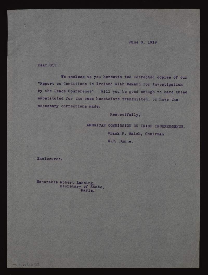 Letter from Frank P. Walsh and Edward F. Dunne to Robert Lansing enclosing two corrected copies of a  'Report on Conditions in Ireland with Demand for Investigation by the Peace Conference',