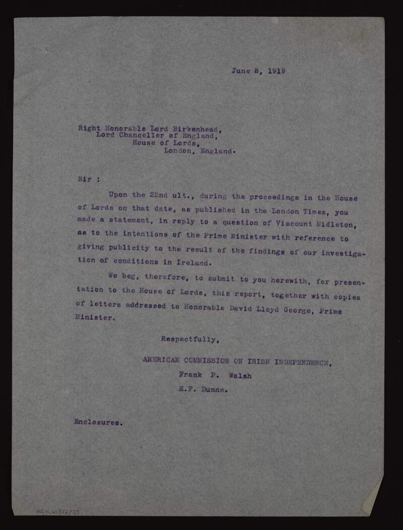 Letter from Frank P. Walsh and Edward F. Dunne to Lord Birkenhead enclosing a copy of the 'Report on Conditions in Ireland with Demand for Investigation by the Peace Conference' for submission to the House of Lords,