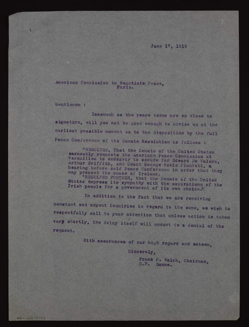 Letter from Frank P. Walsh and Edward F. Dunne to the American Commission to Negotiate Peace, requesting that they advise them at the earliest possible moment as to the disposition by the full Paris Peace Conference of the Senate resolution to secure safe conduct for Irish representatives from Dublin to Paris,