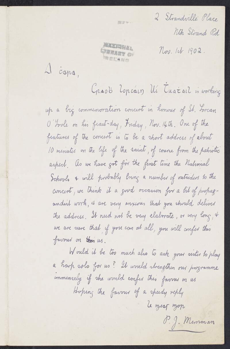 Letter from P. J. Merriman, 2 Strandville Place, North Strand Road to Padraic Pearse inviting Pearse to speak and his sister, Margaret to play the harp at a concert at the St. Lorcan O'Toole Branch of the Gaelic League [Craobh Lorcáin Uí Thuathail],
