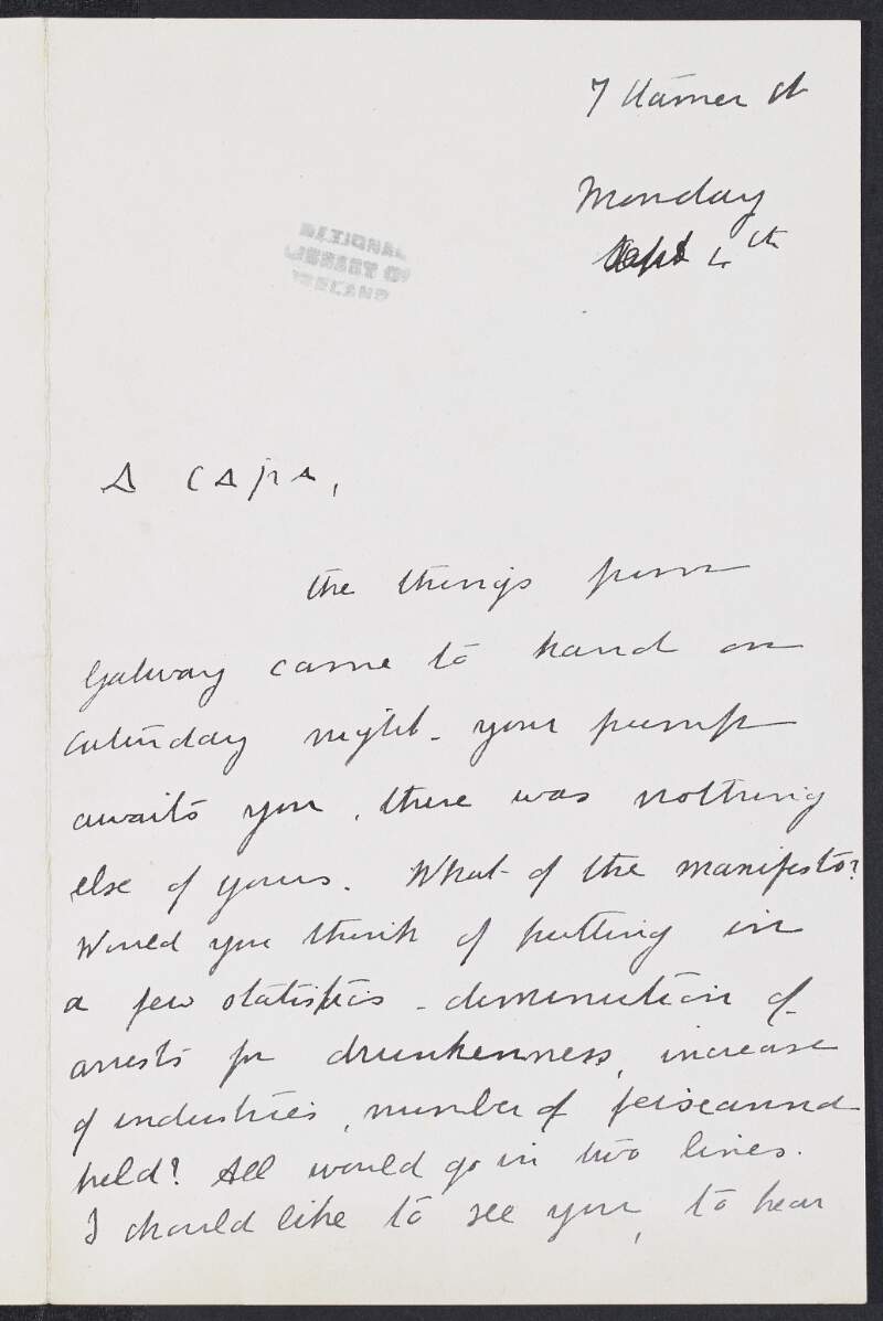 Letter from Mary Hayden to Padraic Pearse regarding the inclusion of documentation of arrests for drunkeness, increase of industries and number of feiseanna's held in the manifesto and also enquiring if Padraic Pearse can send on the addresses of Lady Gregory and Mrs Costelloe,