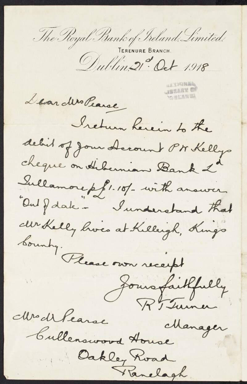 Letter from R. J. Turner, manager at The Royal Bank of Ireland Limited, Terenure Branch, Dublin, to Margaret Pearse regarding an out of date cheque for "Mr. Kelly" and informing her that Kelly lives at Killeigh, King's County [Offaly],