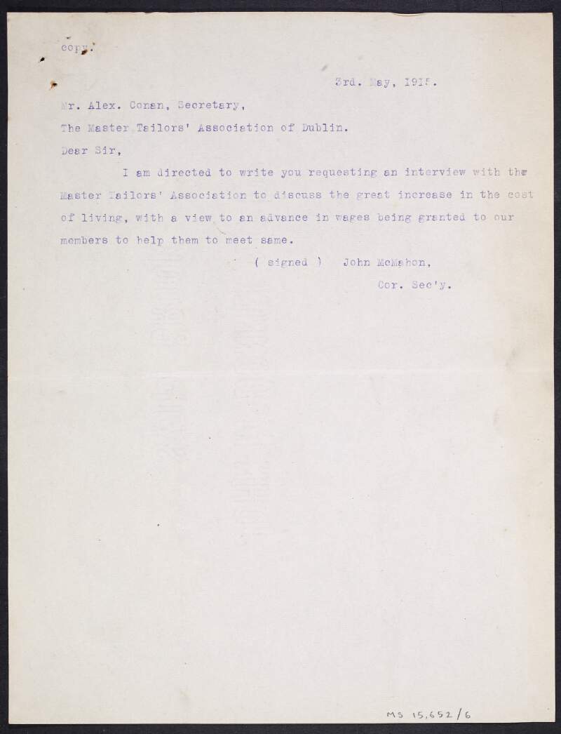 Copy-letter from John McMahon, secretary of the Amalgamated Society of Tailors, to Alex[ander] Conan, secretary of the Master Tailors' Association of Dublin, requesting an interview to discuss an advance on workers' wages in light of increased living costs,