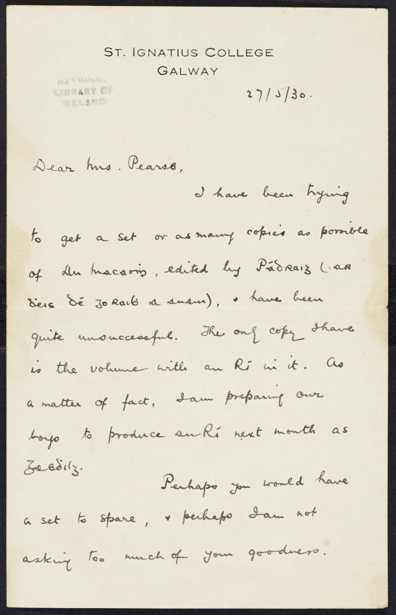 Letter from A. Ó Fearghaill, St. Ignatius College, Galway, to Margaret Pearse requesting copies of 'An Macaomh' edited by Padraic Pearse for teaching his students, hoping to make St. Ignatius College as "Gaelic as possible",