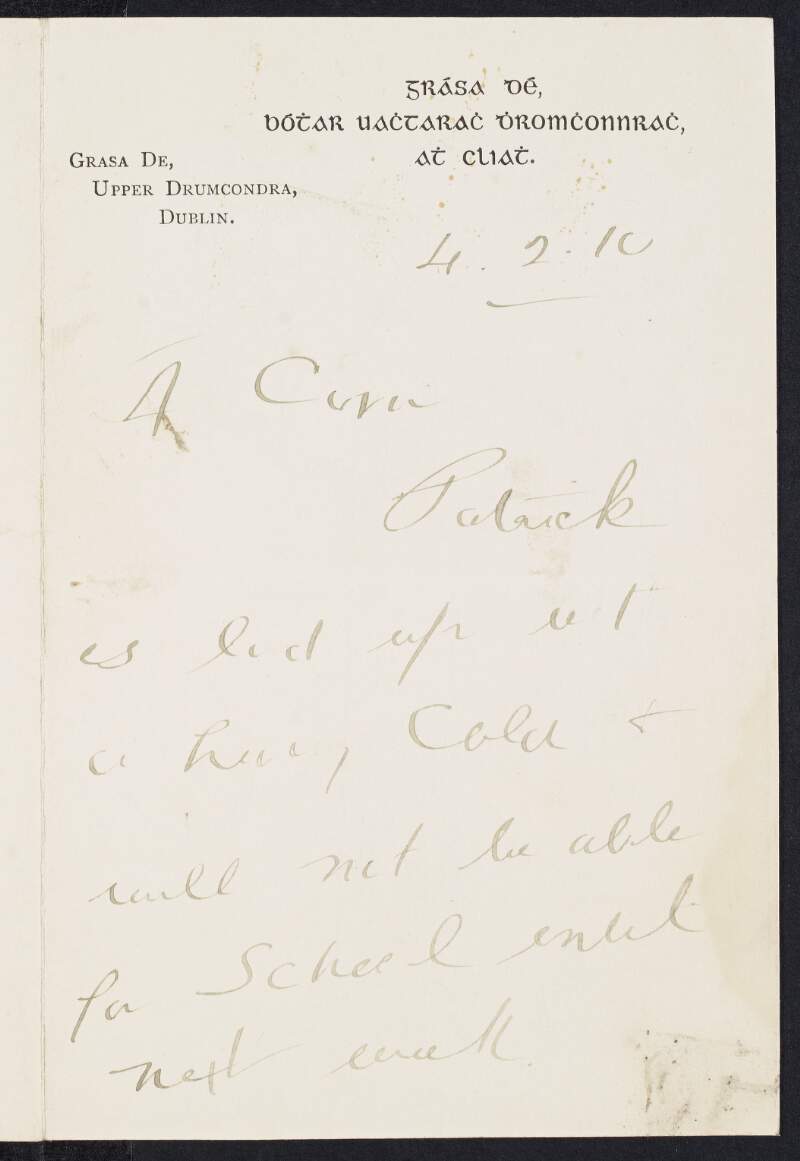 Letter from Frances P. [Horder?] to Padraic Pearse informing him "Patrick" is ill and will be absent from school until the following week and also that she will take her family to see the plays,