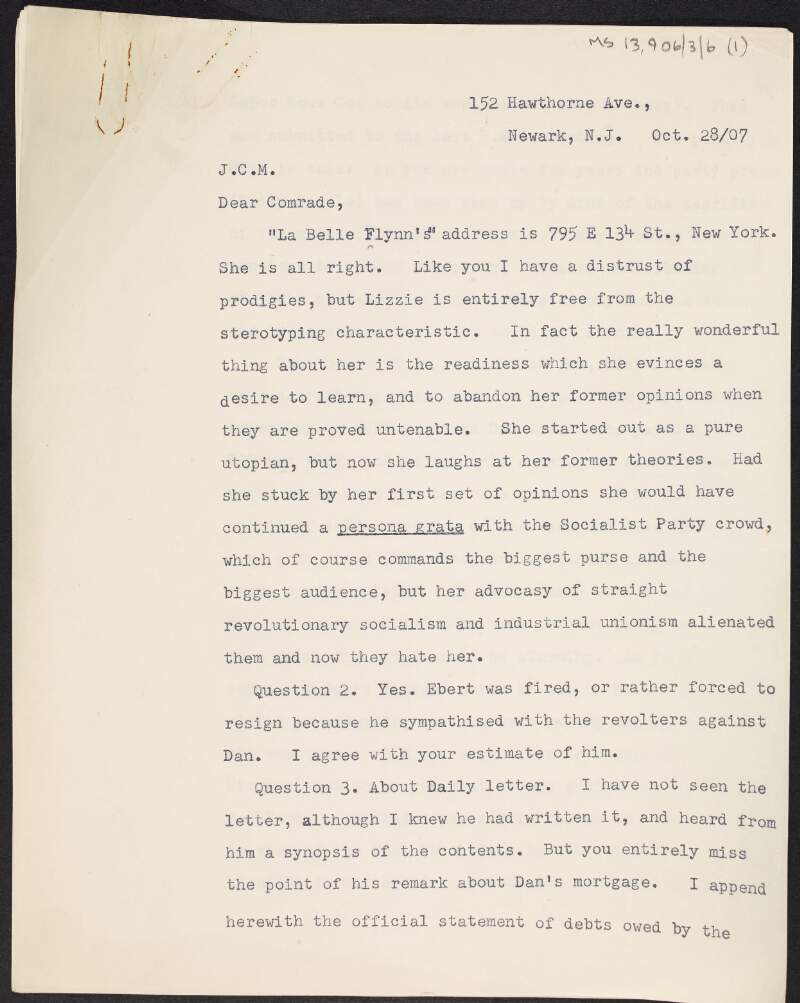 Copy of a letter from James Connolly to John Carstairs Matheson about "La Belle Flynn" [Elizabeth Gurley Flynn], Daniel De Leon and the idea that the "Socialist world must be De Leonites or anti-De Leonites", and Connolly's life in America, with list of debts owed to 'Daily People' employees,