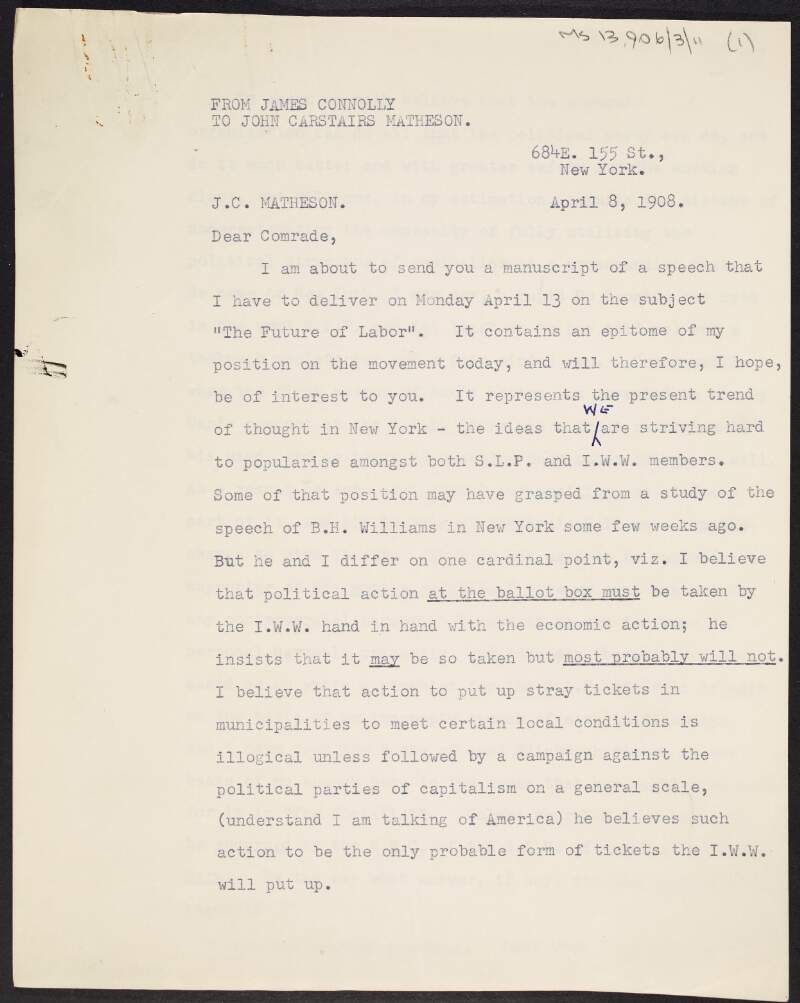 Copy of a letter from James Connolly to John Carstairs Matheson about Industrial Workers of the World's politicial versus economic actions and candidates, and seeking Matheson's opinion about Connolly's possible return to Dublin,