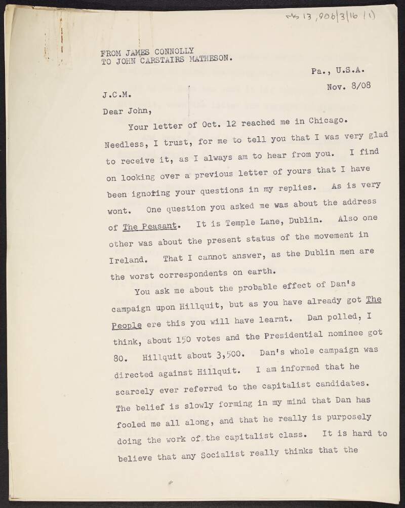 Copy of a letter from James Connolly to John Carstairs Matheson about election votes for Daniel De Leon, [Morris] Hillquit and [Eugene Victor] Debs and how the socialist movement in the United Kingdom might respond to events in the United States,